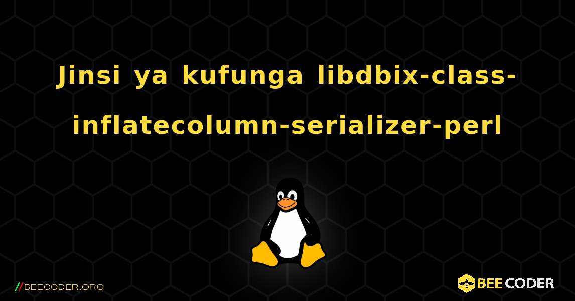 Jinsi ya kufunga libdbix-class-inflatecolumn-serializer-perl . Linux