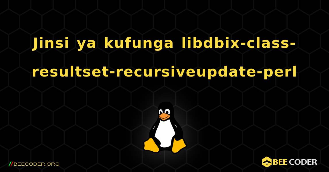 Jinsi ya kufunga libdbix-class-resultset-recursiveupdate-perl . Linux