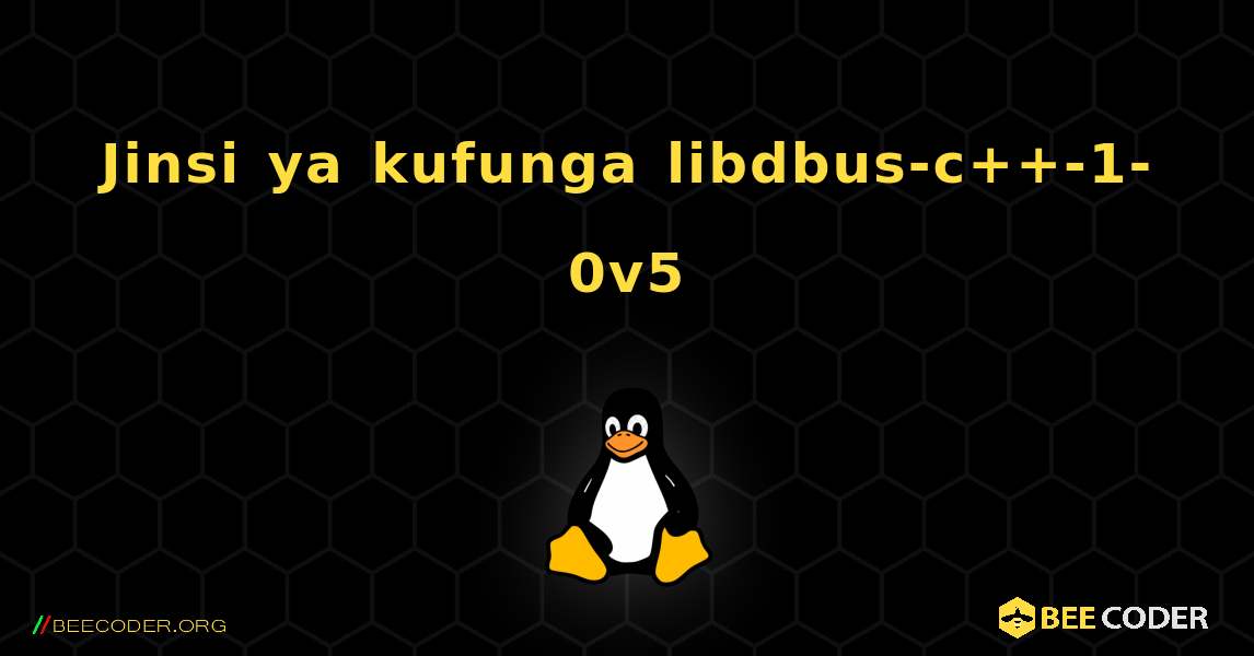 Jinsi ya kufunga libdbus-c++-1-0v5 . Linux