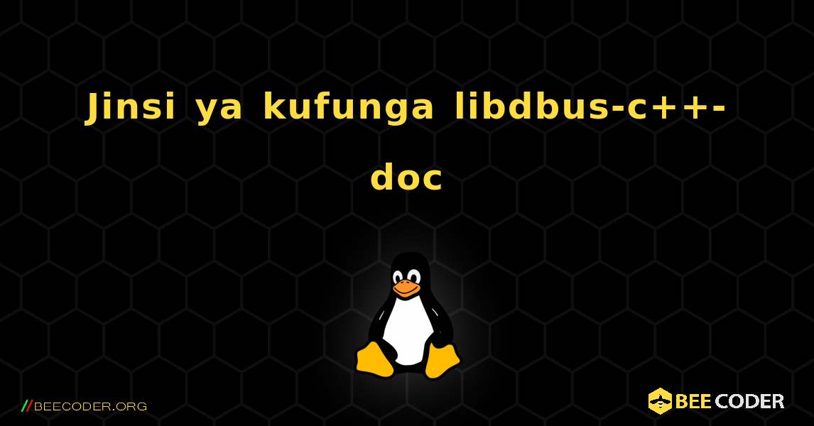Jinsi ya kufunga libdbus-c++-doc . Linux