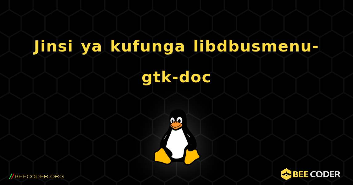 Jinsi ya kufunga libdbusmenu-gtk-doc . Linux