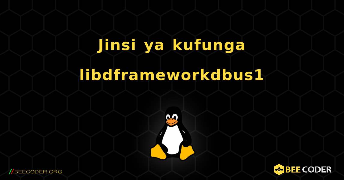 Jinsi ya kufunga libdframeworkdbus1 . Linux