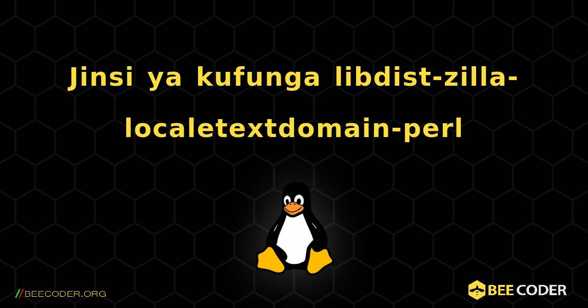 Jinsi ya kufunga libdist-zilla-localetextdomain-perl . Linux