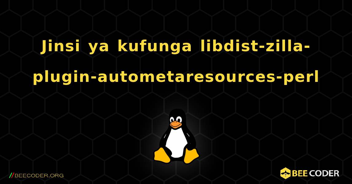 Jinsi ya kufunga libdist-zilla-plugin-autometaresources-perl . Linux
