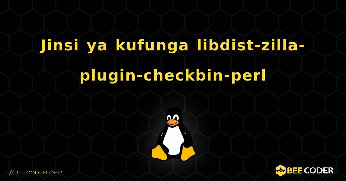 Jinsi ya kufunga libdist-zilla-plugin-checkbin-perl . Linux