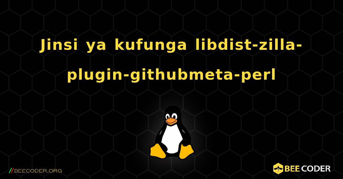 Jinsi ya kufunga libdist-zilla-plugin-githubmeta-perl . Linux