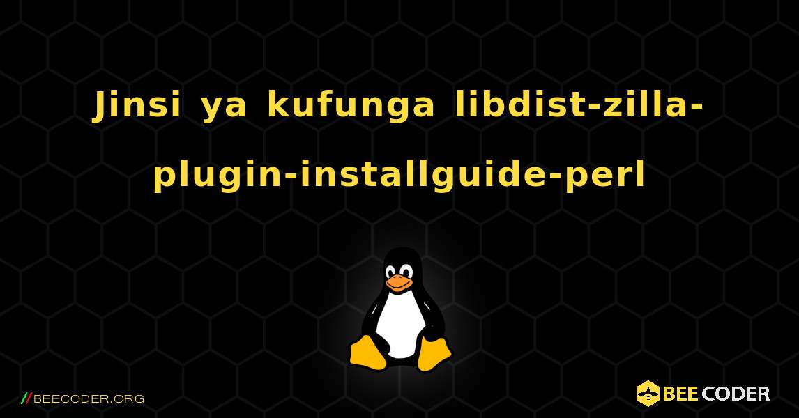 Jinsi ya kufunga libdist-zilla-plugin-installguide-perl . Linux