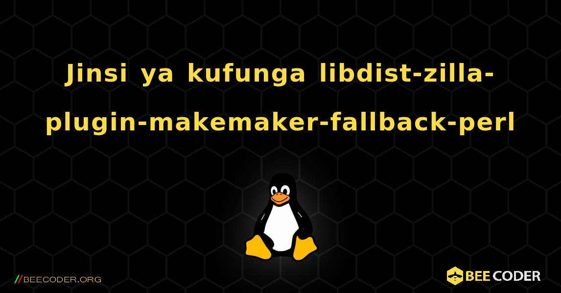 Jinsi ya kufunga libdist-zilla-plugin-makemaker-fallback-perl . Linux