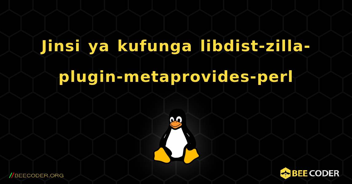 Jinsi ya kufunga libdist-zilla-plugin-metaprovides-perl . Linux