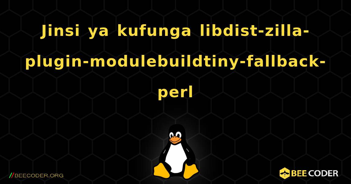 Jinsi ya kufunga libdist-zilla-plugin-modulebuildtiny-fallback-perl . Linux