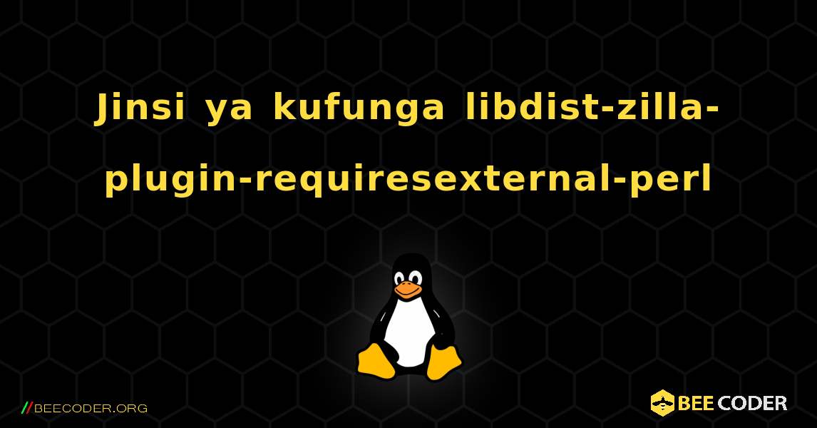 Jinsi ya kufunga libdist-zilla-plugin-requiresexternal-perl . Linux
