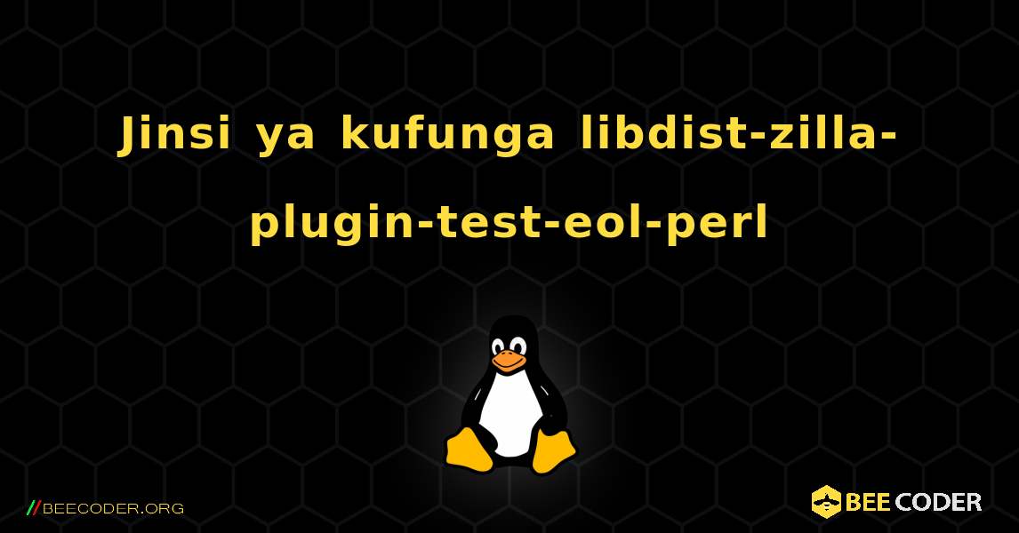 Jinsi ya kufunga libdist-zilla-plugin-test-eol-perl . Linux