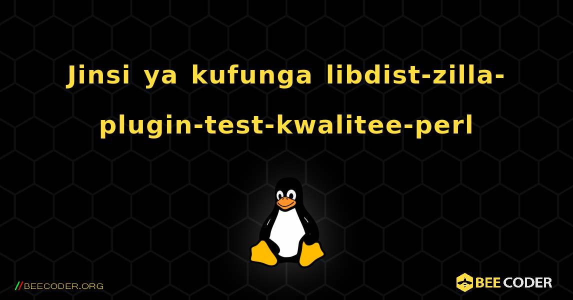 Jinsi ya kufunga libdist-zilla-plugin-test-kwalitee-perl . Linux