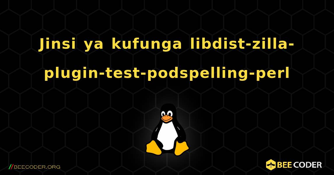 Jinsi ya kufunga libdist-zilla-plugin-test-podspelling-perl . Linux
