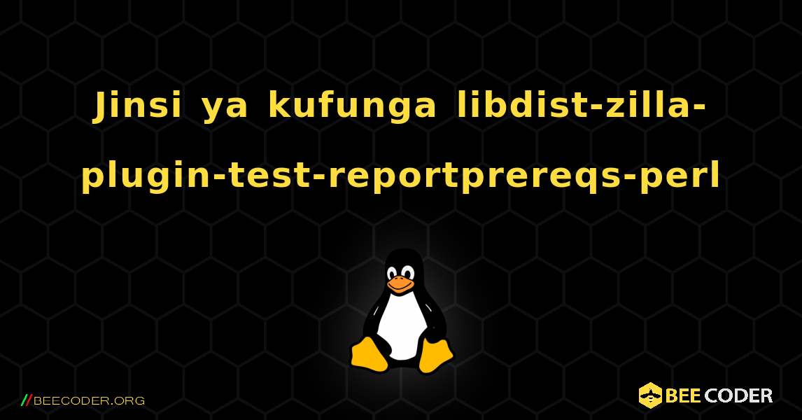 Jinsi ya kufunga libdist-zilla-plugin-test-reportprereqs-perl . Linux