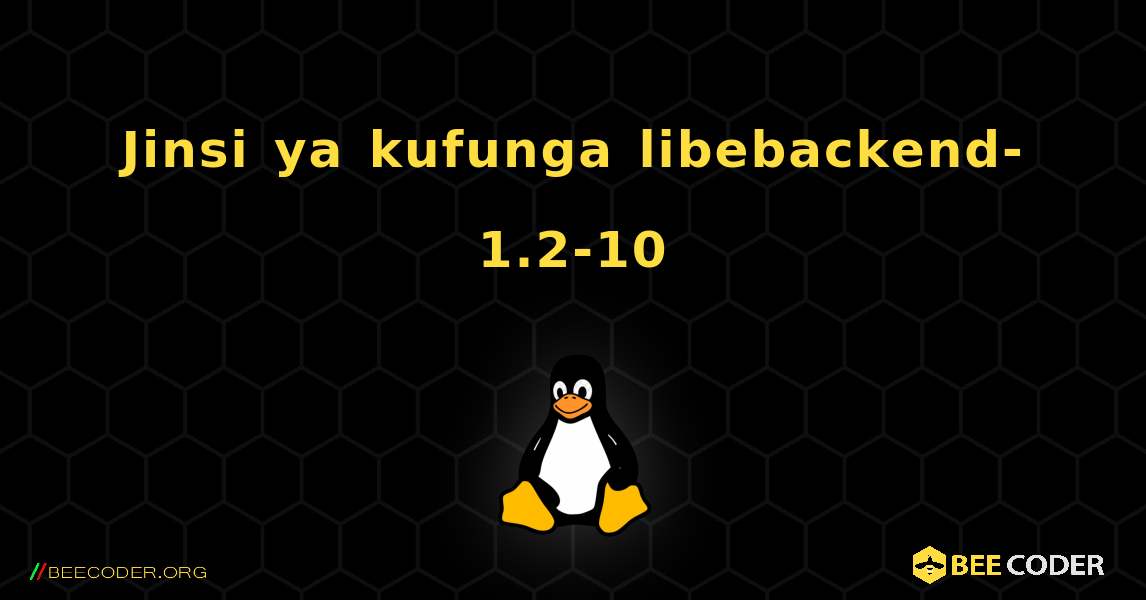 Jinsi ya kufunga libebackend-1.2-10 . Linux