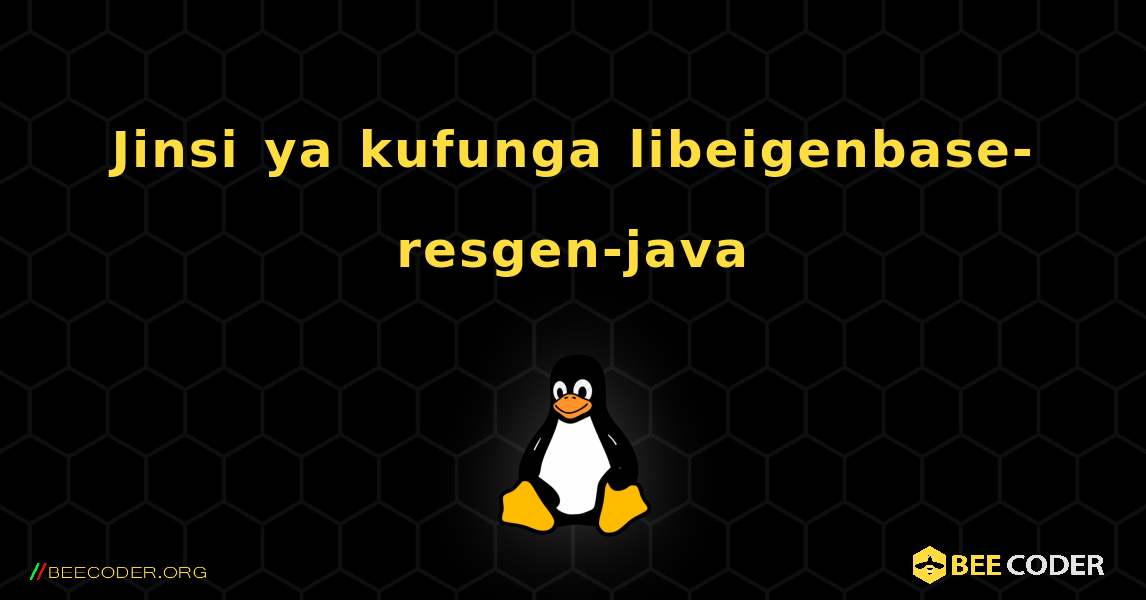 Jinsi ya kufunga libeigenbase-resgen-java . Linux