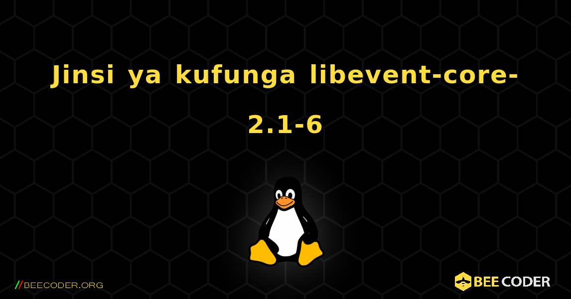 Jinsi ya kufunga libevent-core-2.1-6 . Linux
