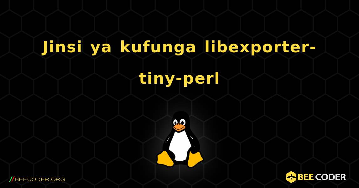 Jinsi ya kufunga libexporter-tiny-perl . Linux