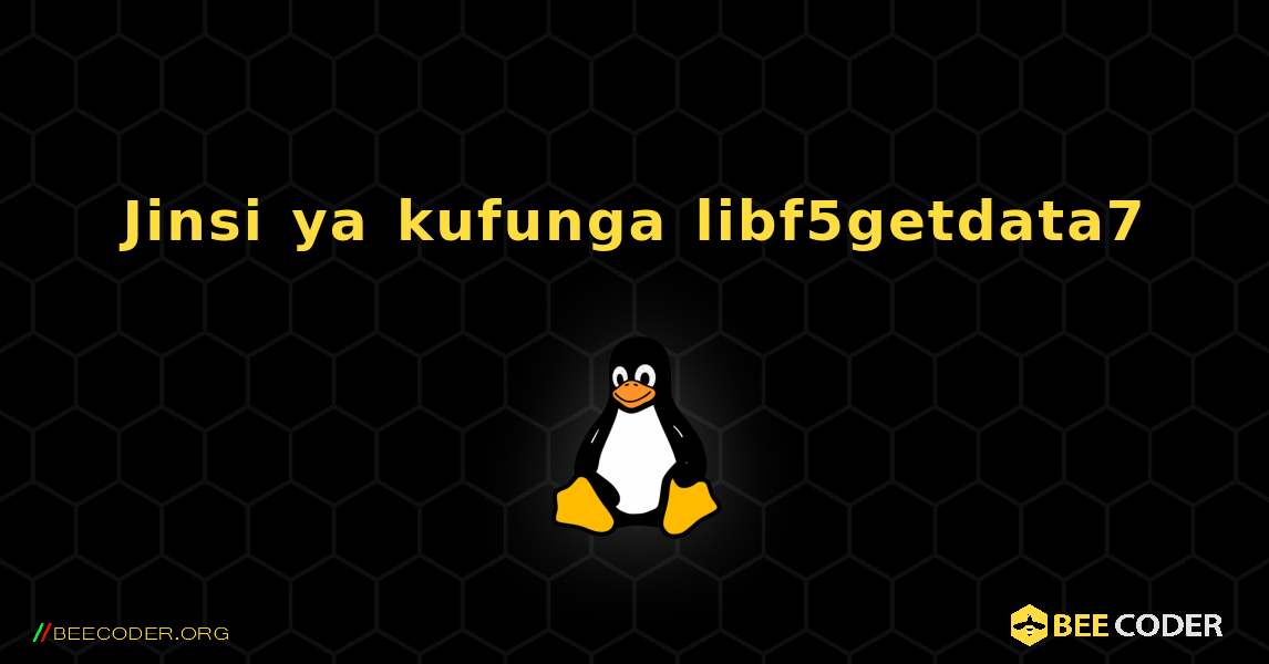 Jinsi ya kufunga libf5getdata7 . Linux