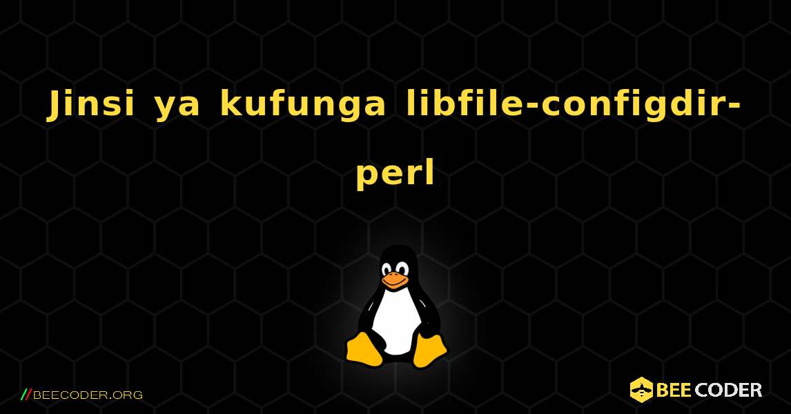 Jinsi ya kufunga libfile-configdir-perl . Linux