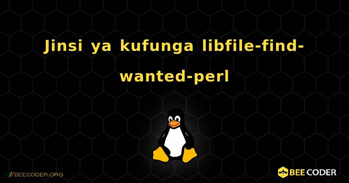 Jinsi ya kufunga libfile-find-wanted-perl . Linux