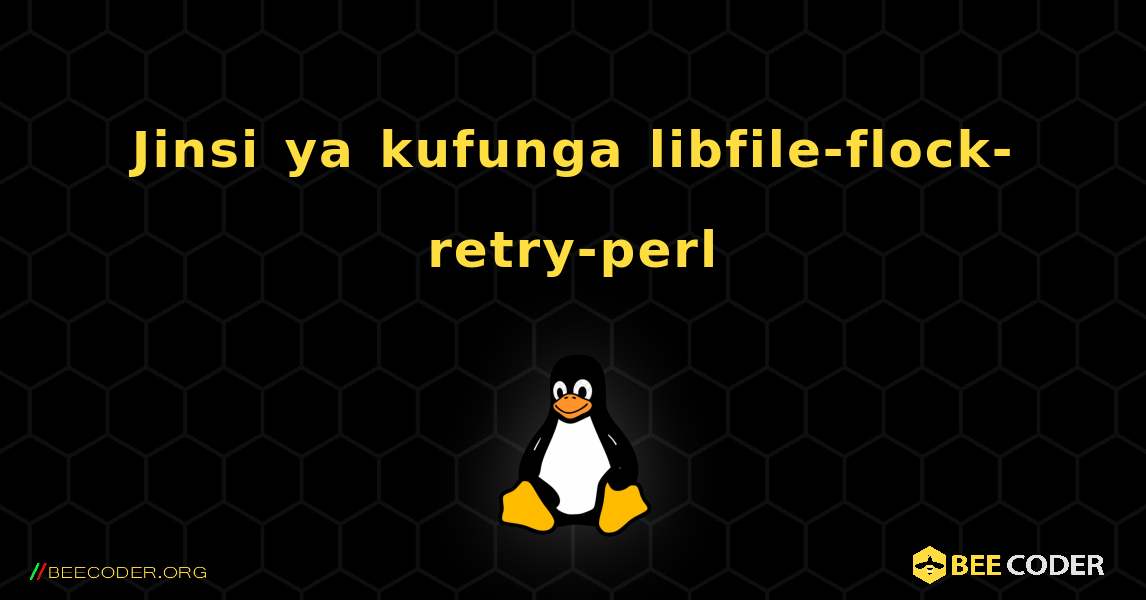 Jinsi ya kufunga libfile-flock-retry-perl . Linux