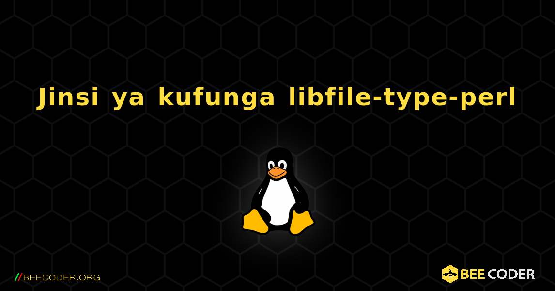 Jinsi ya kufunga libfile-type-perl . Linux