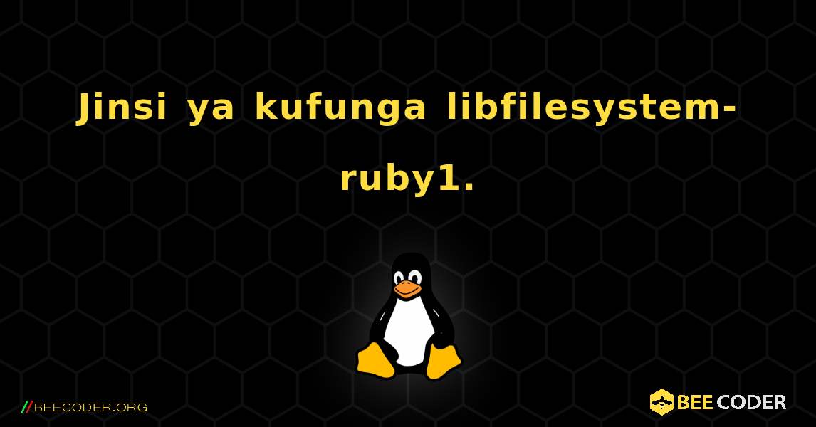 Jinsi ya kufunga libfilesystem-ruby1. . Linux