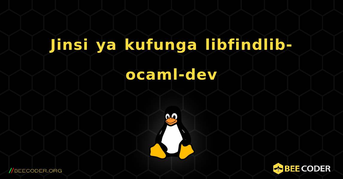 Jinsi ya kufunga libfindlib-ocaml-dev . Linux