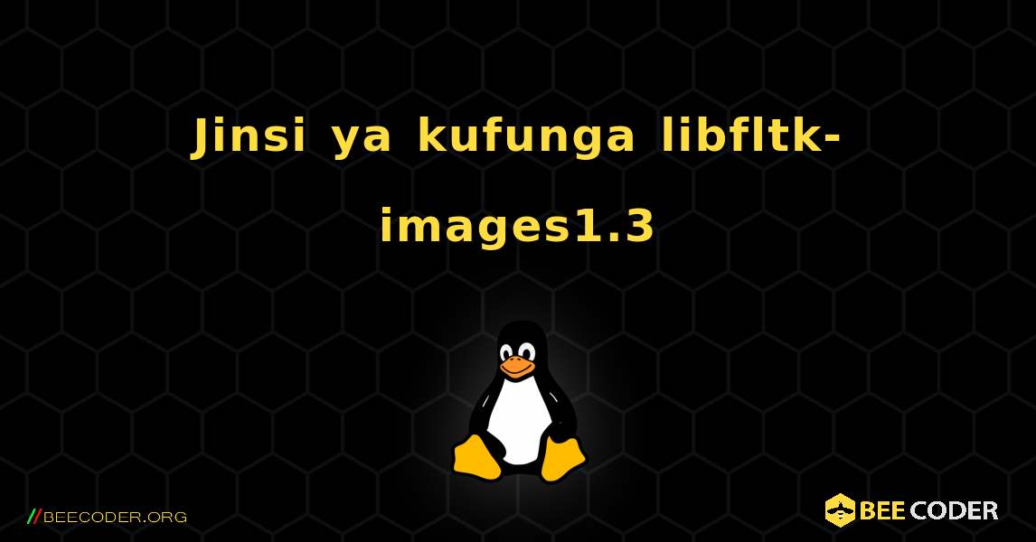 Jinsi ya kufunga libfltk-images1.3 . Linux