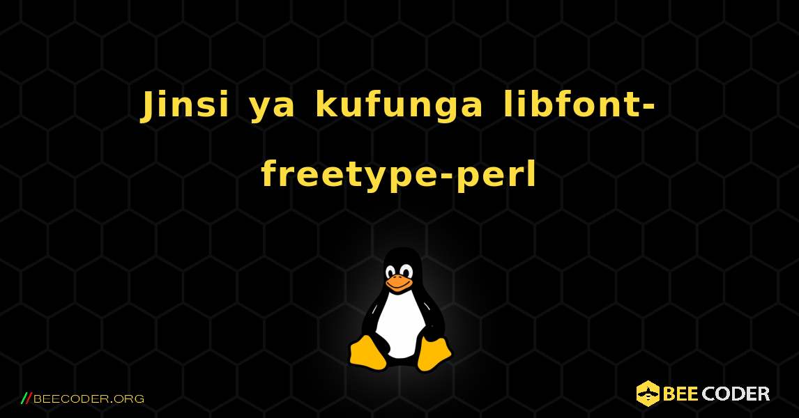 Jinsi ya kufunga libfont-freetype-perl . Linux