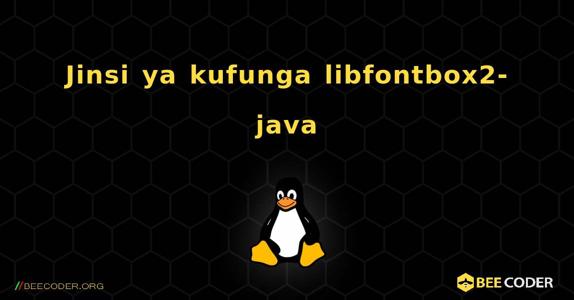 Jinsi ya kufunga libfontbox2-java . Linux