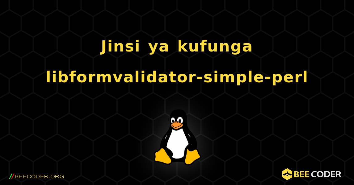 Jinsi ya kufunga libformvalidator-simple-perl . Linux
