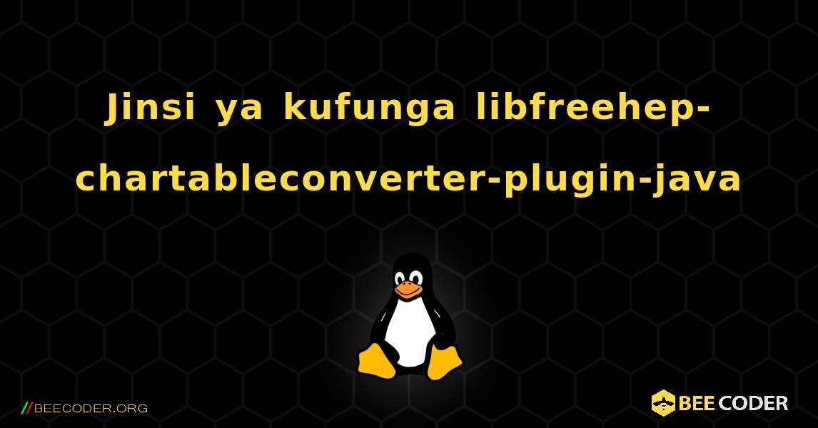 Jinsi ya kufunga libfreehep-chartableconverter-plugin-java . Linux