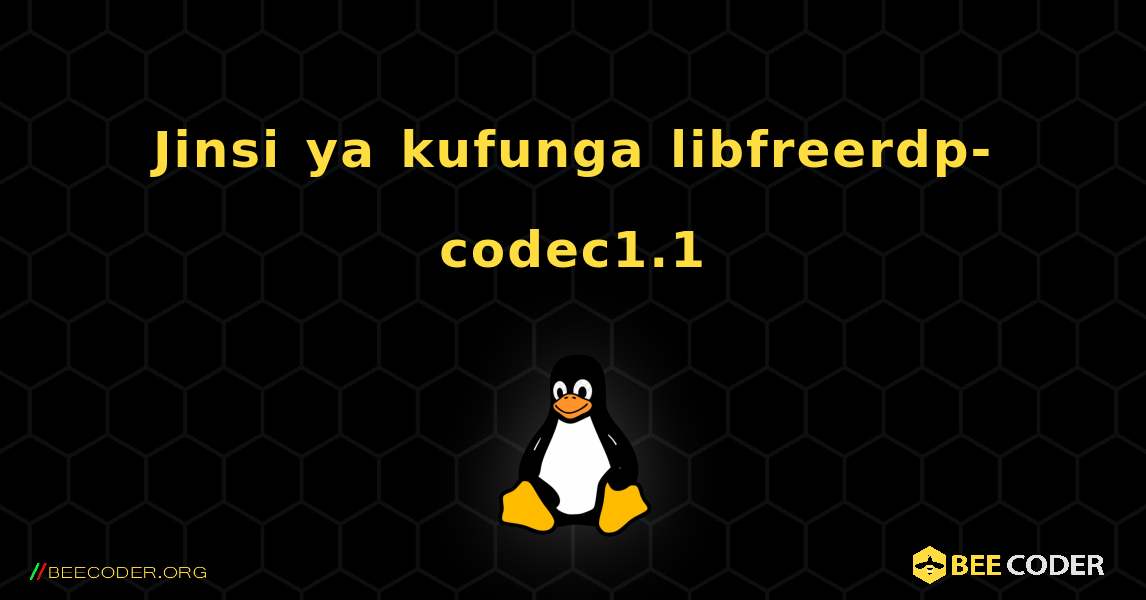 Jinsi ya kufunga libfreerdp-codec1.1 . Linux