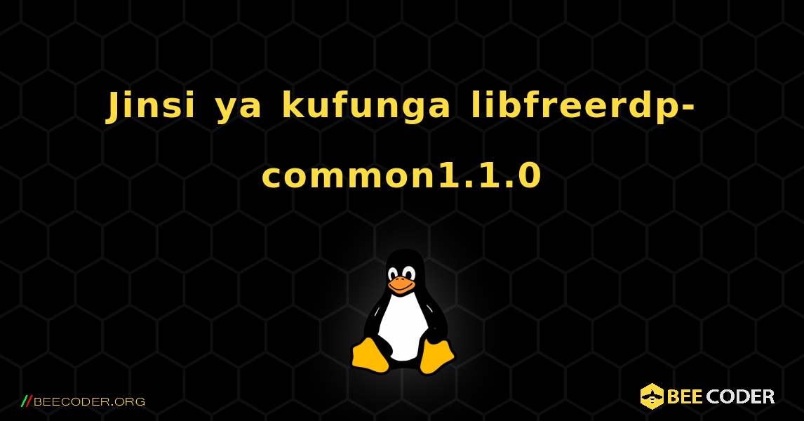 Jinsi ya kufunga libfreerdp-common1.1.0 . Linux