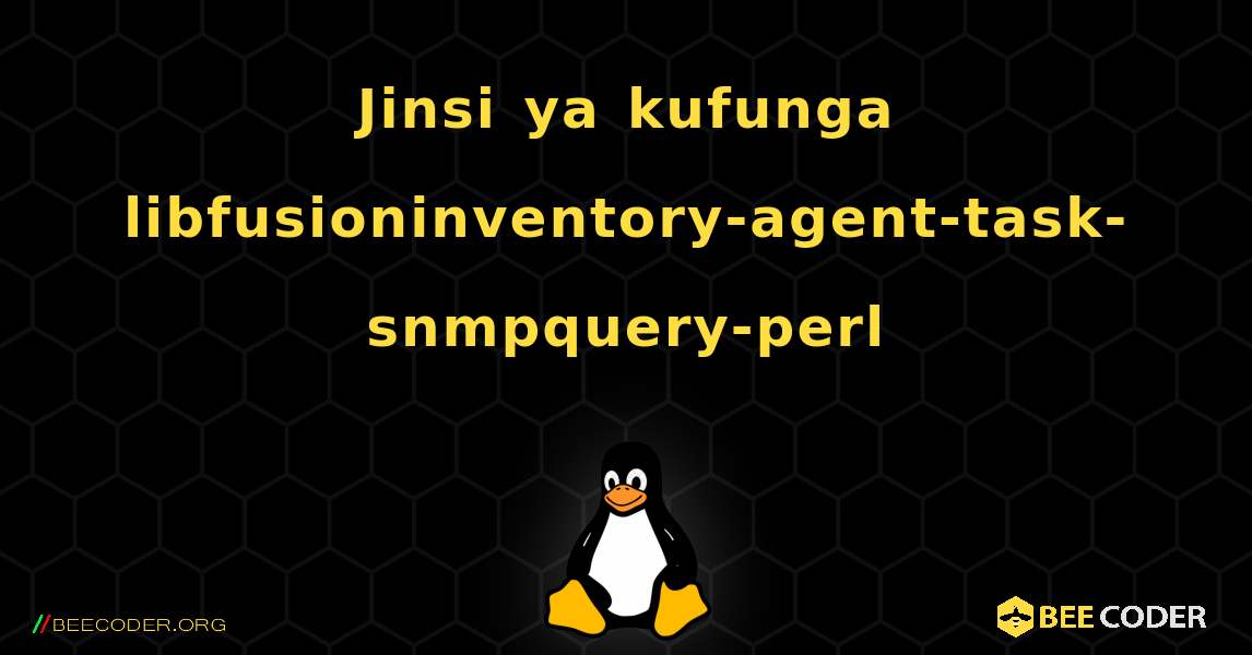 Jinsi ya kufunga libfusioninventory-agent-task-snmpquery-perl . Linux
