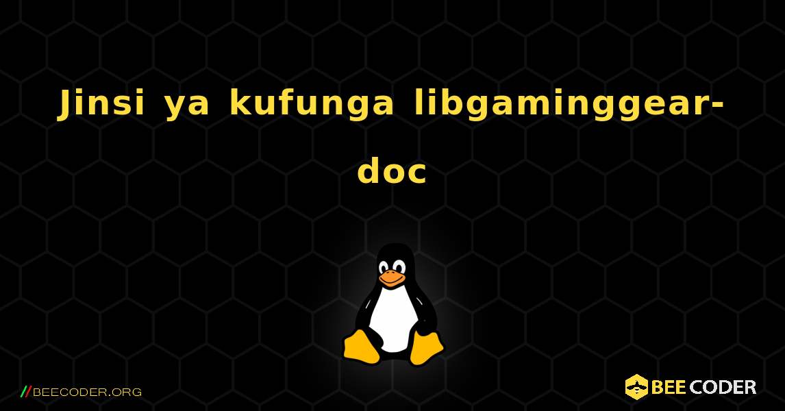 Jinsi ya kufunga libgaminggear-doc . Linux