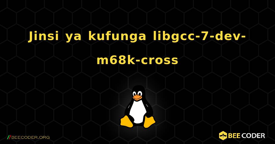 Jinsi ya kufunga libgcc-7-dev-m68k-cross . Linux