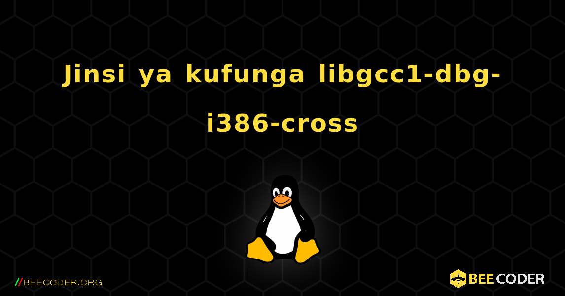 Jinsi ya kufunga libgcc1-dbg-i386-cross . Linux