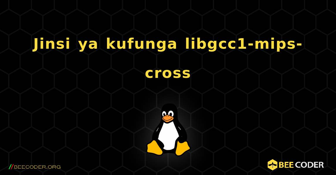 Jinsi ya kufunga libgcc1-mips-cross . Linux