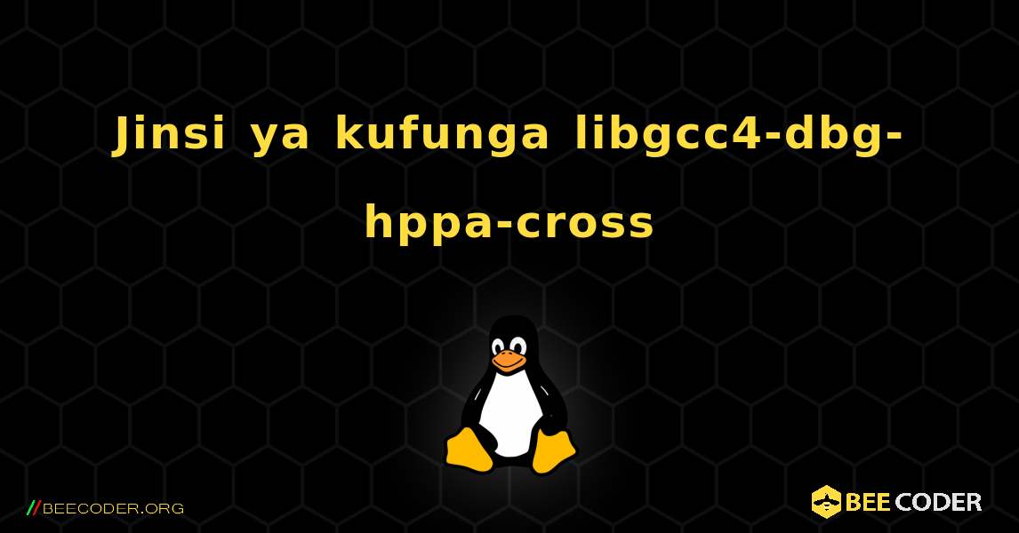 Jinsi ya kufunga libgcc4-dbg-hppa-cross . Linux