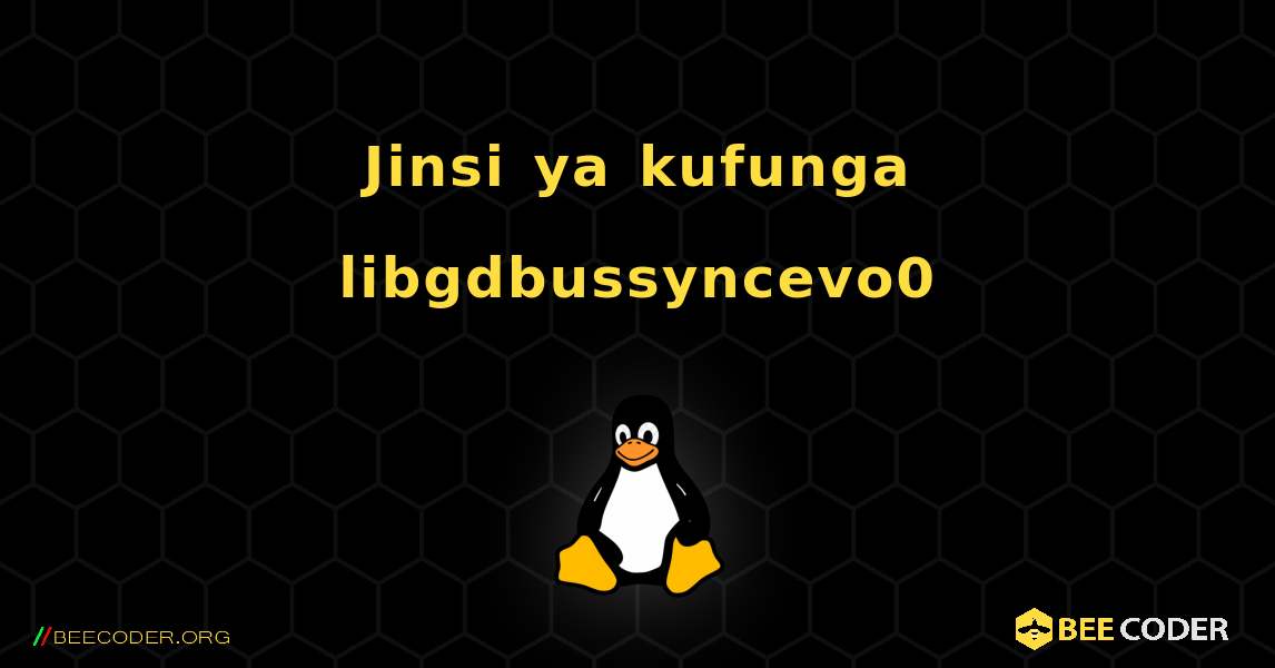 Jinsi ya kufunga libgdbussyncevo0 . Linux
