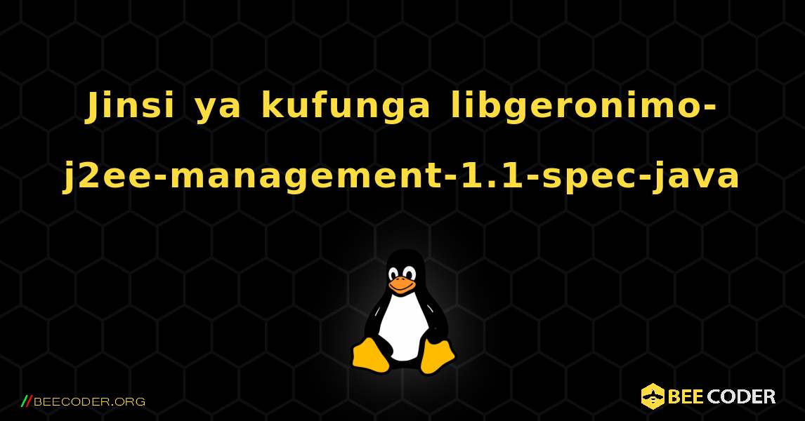 Jinsi ya kufunga libgeronimo-j2ee-management-1.1-spec-java . Linux