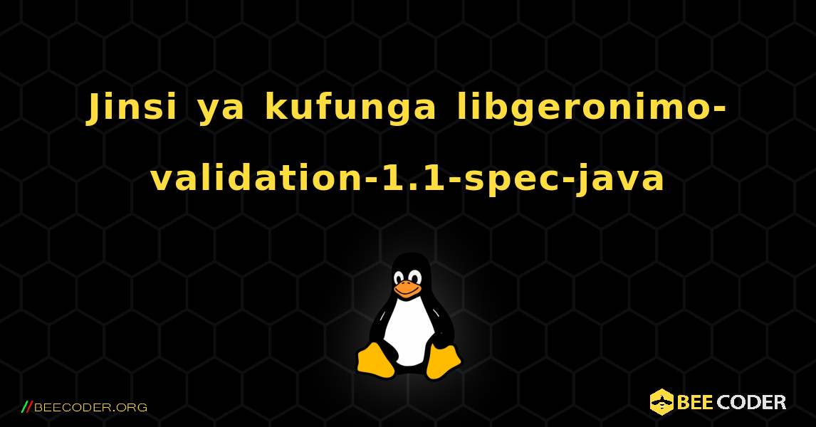 Jinsi ya kufunga libgeronimo-validation-1.1-spec-java . Linux