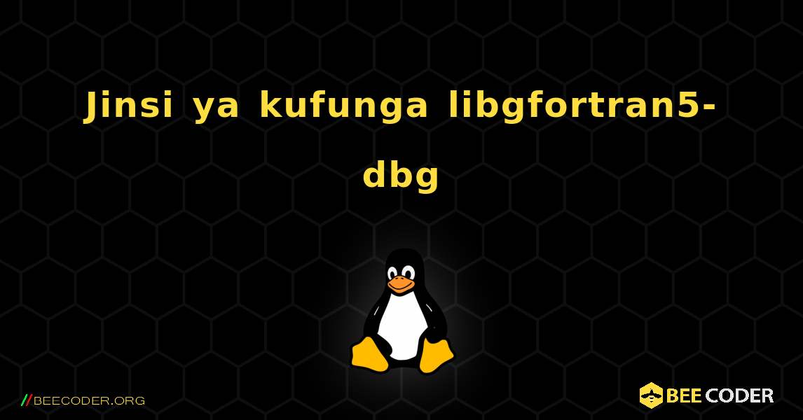 Jinsi ya kufunga libgfortran5-dbg . Linux