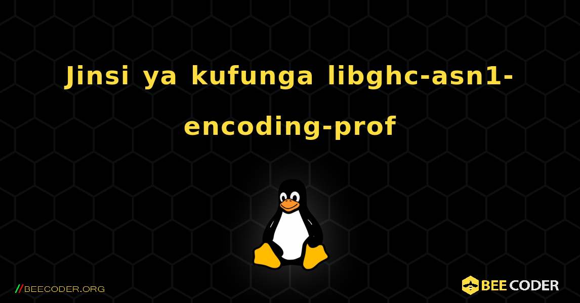 Jinsi ya kufunga libghc-asn1-encoding-prof . Linux