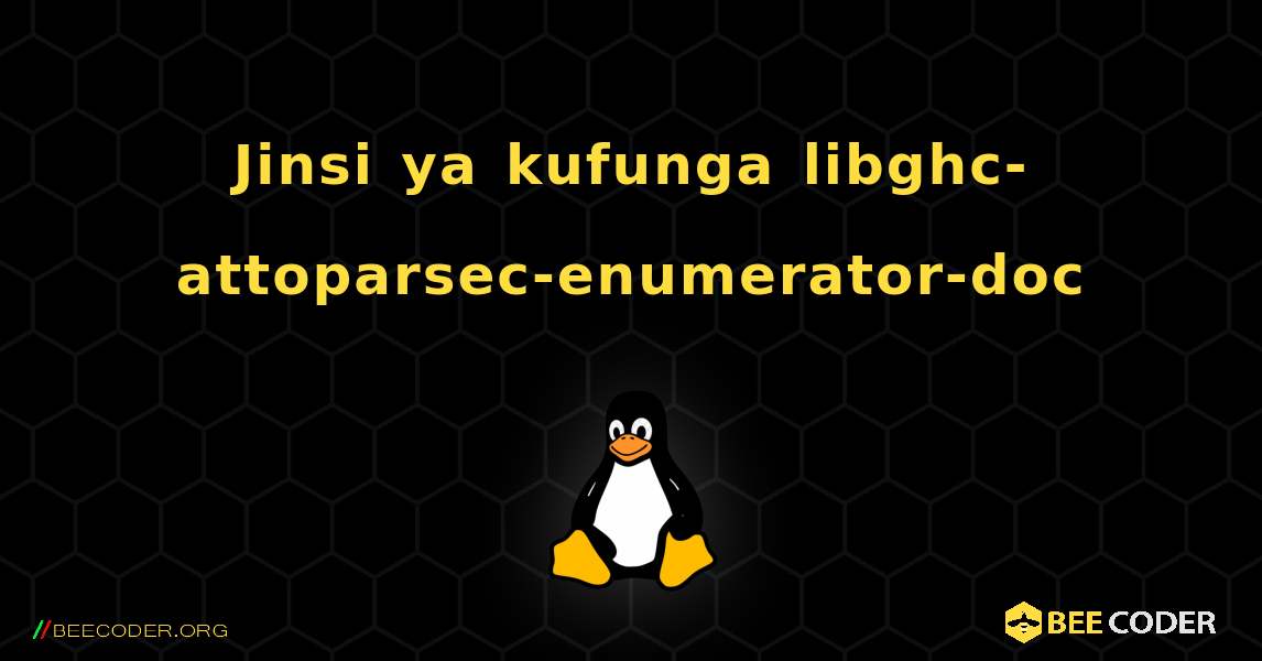 Jinsi ya kufunga libghc-attoparsec-enumerator-doc . Linux
