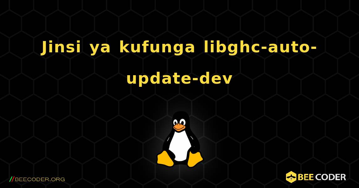 Jinsi ya kufunga libghc-auto-update-dev . Linux